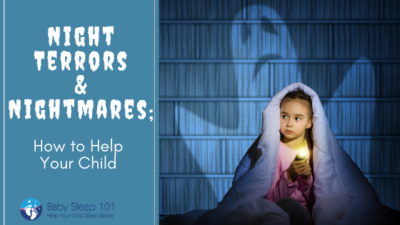 Night Terrors & Nightmares; How To Help Your Child Sleep - BabySleep 101